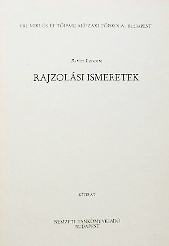 Baticz Levente - Rajzol�si ismeretek - Ybl Mikl�s �p�t�ipari M�szaki F�iskola