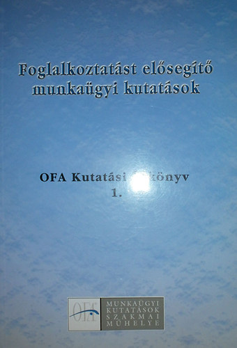 Pongrcz Lszl  (szerk.) - Foglalkoztatst elsegt munkagyi kutatsok OFA Kutatsi vknyv 1.