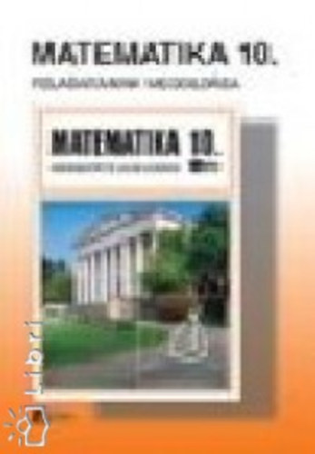 Dr. Kovcs Andrs; Hajdu Sndorzoltn; Dr. Czegldy Istvn - Matematika 10. feladatainak megoldsa