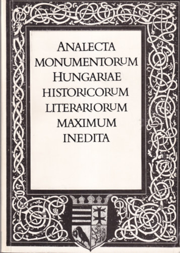 Toldy Franciscus - Analecta monumentorum Hungariae historicorum literariorum maximum inedita