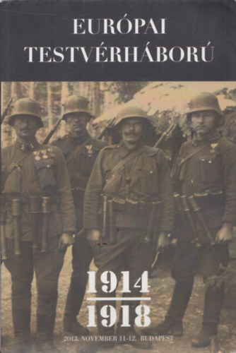 Mark Gyrgy; Schmidt Mria  (szerk.) - Eurpai testvrhbor 1914-1918.