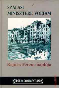 Rajniss Ferenc - Szlasi minisztere voltam-Rajniss Ferenc naplja