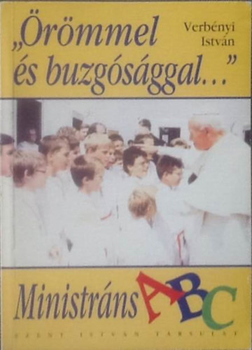 Vereb�nyi Istv�n - "�r�mmel �s buzg�s�ggal..." - Ministr�ns ABC