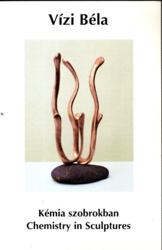 Vzi Bla - Kmia szobrokban - Chemistry in Sculptures 3. - Illat s let / Scent and Life