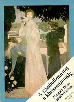 Maurice Denis - A szimbolizmustl a klasszicizmusig