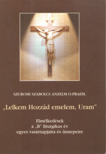 Szuromi Szabolcs Anzelm - "Lelkem hozz�d emelem, Uram"