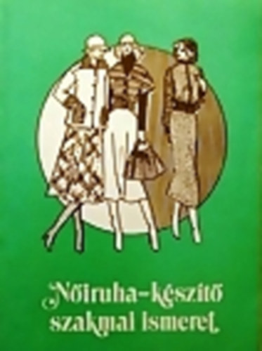 Felfalusiné-Molnárné - Nőiruha-készítő szakmai ismeret