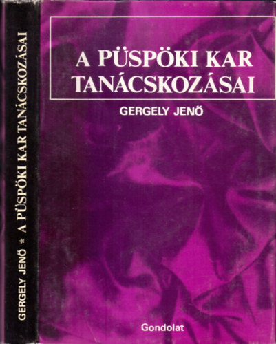 Gergely Jen - A pspki kar tancskozsai. A magyar katolikus pspkk konferenciinak jegyzknyveibl, 1919-1944