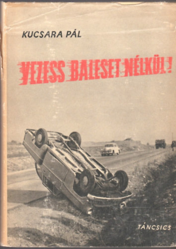 Kucsara P�l - Vezess baleset n�lk�l!