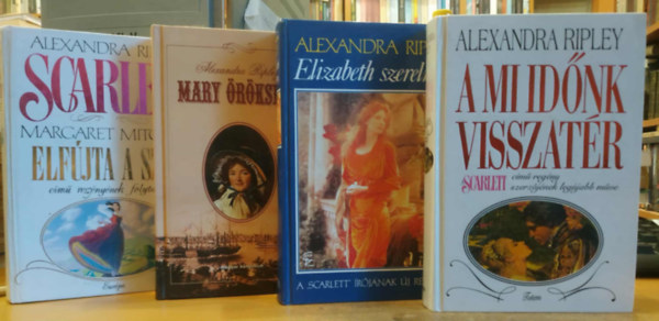 Alexandra Ripley - 4 db Alexandra Ripley: Elizabeth szerelmei + A mi idnk visszatr + Mary rksge + Scarlett