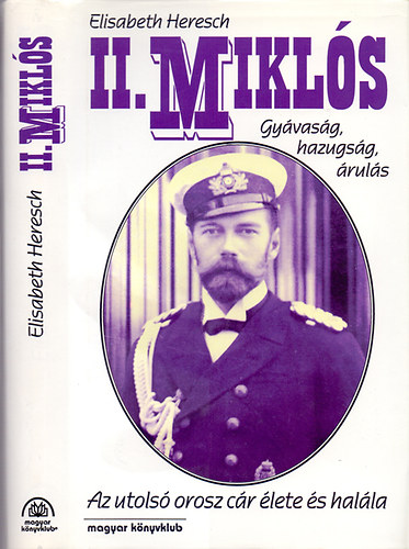 Elisabeth Heresch - II. Mikl�s - Gy�vas�g, hazugs�g, �rul�s - Az utols� c�r �lete �s hal�la