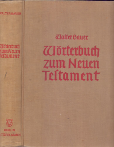 D. Walter Bauer - Griechisch-Deutsches Wrterbuch zu den Schriften des Neuen Testaments und der bringen urchristlichen Literatur