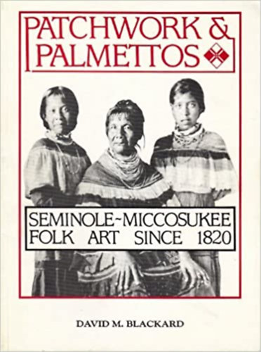 David M. Blackard - Seminole-Miccosukee Folk Art Since 1820