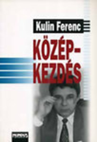Kulin Ferenc - K�z�pkezd�s (dedik�lt)