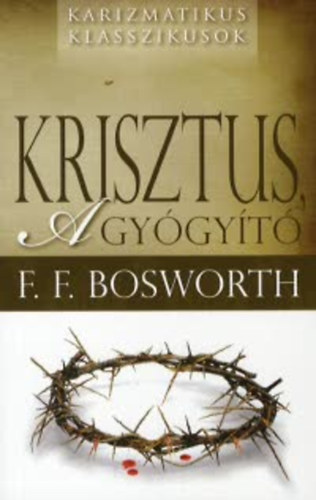F. F. Bosworth - Krisztus a gygyt
