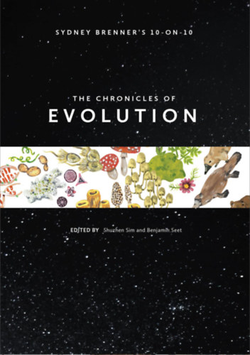 Benjamin Seet Shuzhen Sim - The Chronicles of Evolution - Sydney Brenner's 10-on-10 (Wildtype Books)