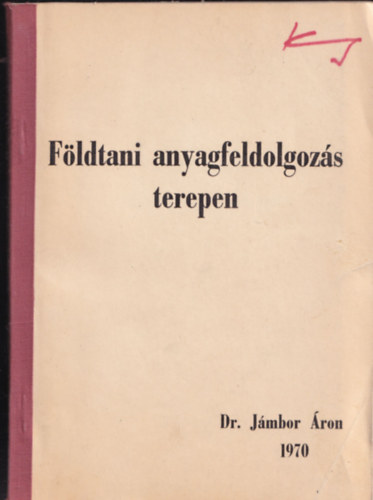Dr. Jámbor Áron - Földtani anyagfeldolgozás terepen (dedikált)