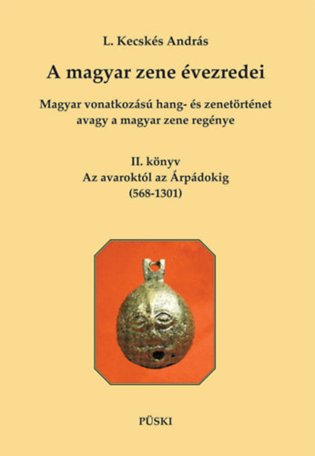 L. Kecsks Andrs - A magyar zene vezredei - Magyar vonatkozs hang- s zenetrtnet, avagy a magyar zene regnye II.