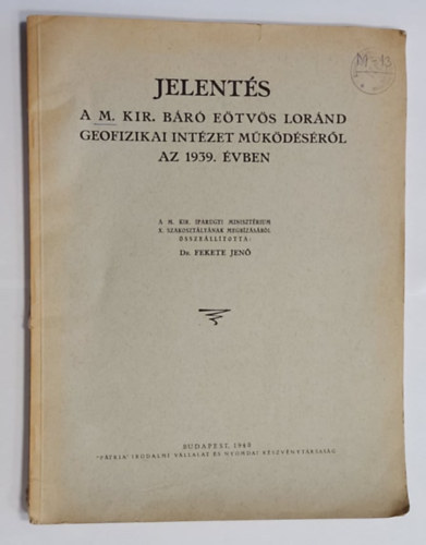 dr. Fekete Jen - Jelents a M. Kir. Br Etvs Lornd Geofizikai Intzet mkdsrl az 1939. vben