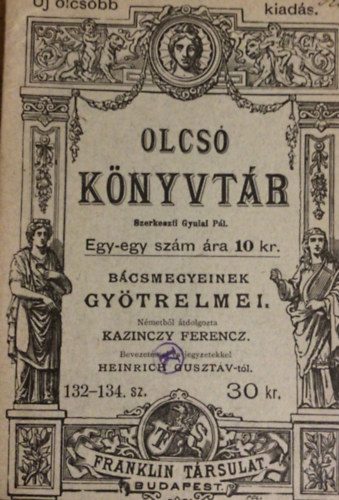 Kazinczy Ferencz- Heinrich Guszt�v - B�csmegyeinek gy�trelmei