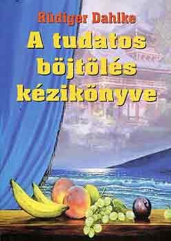 Ruediger Dahlke - A tudatos böjtölés kézikönyve