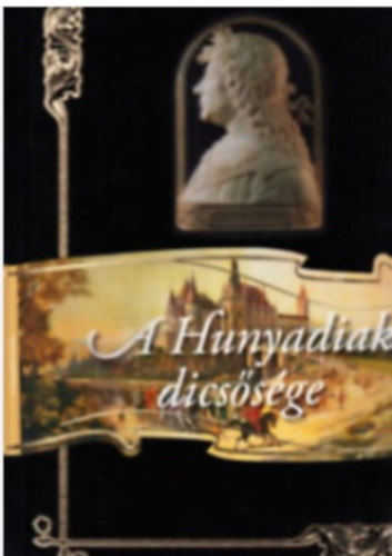Bnhegyi Ferenc - A Hunyadiak dicssge
