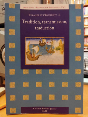 Egedi-Kovcs Emese - Byzance et l'Occident III. - Tradition, transmission, traduction (Antiquitas - Byzantium - Renascentia XVI.)