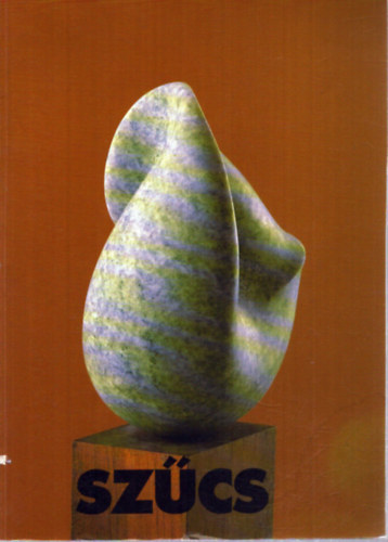 Bálványos Anna (szerk.) - SZŰCS (Szűcs László művészete)