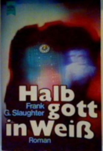 Frank G. Slaughter - Halb gott in Wei