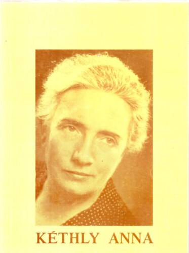 nincs megadva - K�thly Anna v�logatott �r�sai �s besz�dei