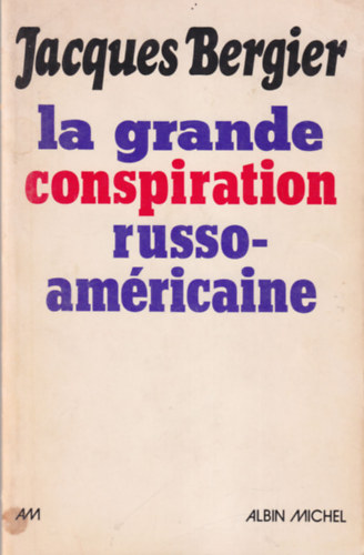 Jacques Bergier - La grande conspiration russo-am�ricaine