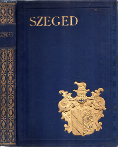 Szerkesztette: Kiss Ferenc / Tonelli Sndor Dr. / Sz. Szigethy Vilmos - Szeged (Magyar Vrosok Monogrfija)