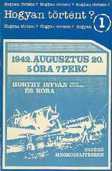 Dr. Bujt�s L�szl� - 1942. augusztus 20. 5 �ra 7 perc (Horty Istv�n �s kora)