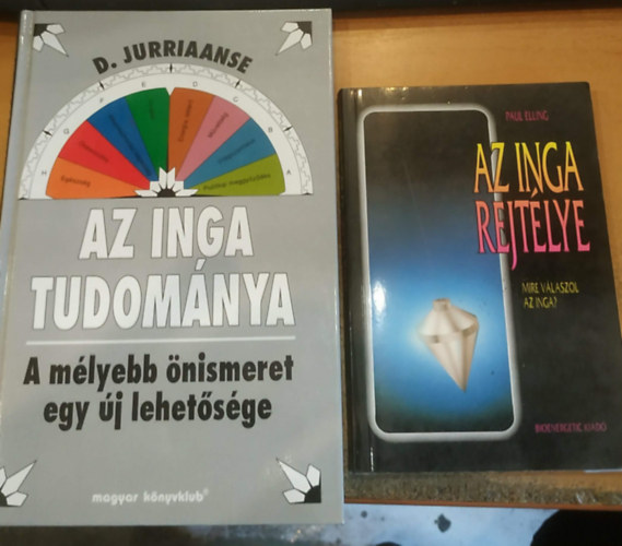 Paul Elling D. Jurriaanse - 2 db Az inga tudom�nya (A m�lyebb �nismeret egy �j lehet�s�ge) + Az inga rejt�lye (Mire v�laszol az inga?)