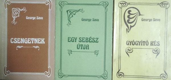George Sava - Egy sebész útja + Csengetnek + Gyógyító kés (3 mű)