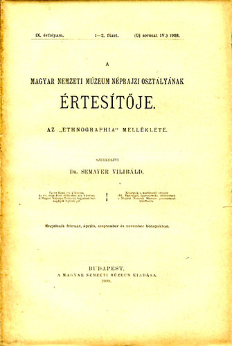 DR. Semayer Vilibld  (szerk.) - A Magyar Nemzeti Mzeum Nprajzi O. rtestje IX.vf.1-2. fzet 1908.