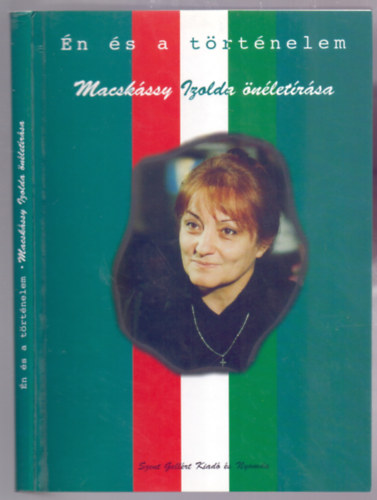 Nagy Alexandra  (szerk.) - �n �s a t�rt�nelem (Macsk�ssy Izolda �n�let�r�sa)