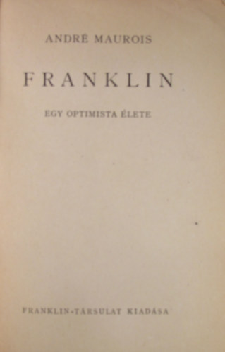 Andr� Maurois - Franklin. Egy optimista �lete