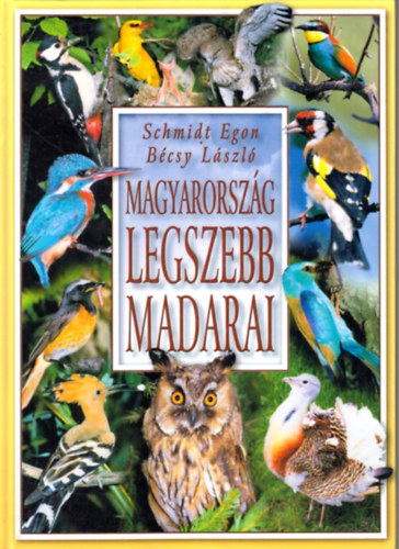 Schmidt Egon-B�csy L�szl� - Magyarorsz�g legszebb madarai