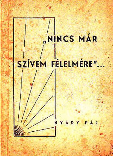 Ny�ry P�l - Nincs m�r sz�vem f�lelm�re: Dr�ga szeretteiket gy�szol�k �s sirat�k...