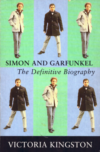 Simon and Garfunkel - The definitive biography
