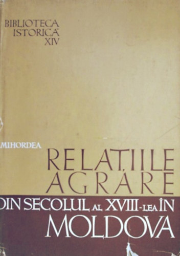 V. Mihordea - Relatiile agrare din secolul al XVIII-lea in Moldova