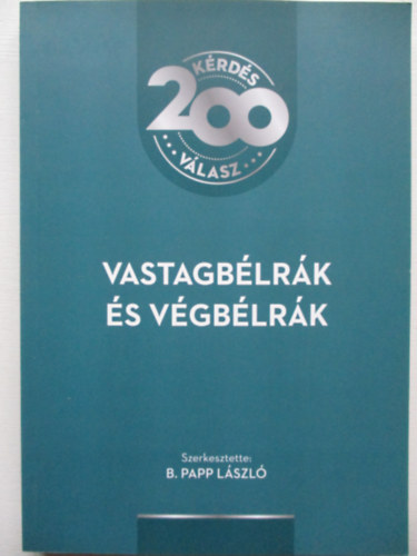 B. Papp L�szl�  (szerk.) - Vastagb�lr�k �s v�gb�lr�k - 200 k�rd�s - 200 v�lasz