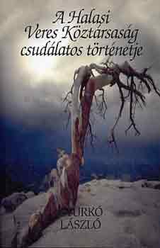 Gyurk� L�szl� - A Halasi Veres K�zt�rsas�g csud�latos t�rt�nete