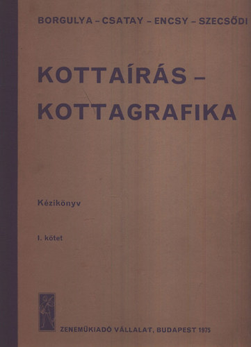 Borgulya; Csatay; Encsy; Szecsődi - Kottaírás- kottagrafika kézikönyv I.