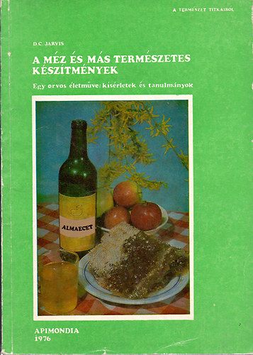 D. C. Jarvis - A méz és más természetes készítmények (Egy orvos életműve: kísérletek és tanulmányok)