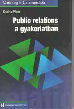 Szeles Pter - Public Relations a gyakorlatban