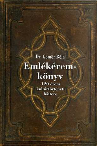 Dr. G�m�r B�la - Eml�k�rem-k�nyv (120 �rem kult�rt�rt�neti h�ttere)