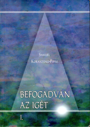 Samuel Koranteng-Pipim - Befogadv�n az ig�t I-II.