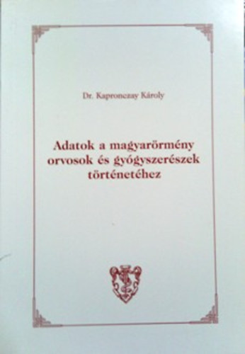 Dr. Kapronczay Kroly - Adatok a magyarrmny orvosok s gygyszerszek trtnethez